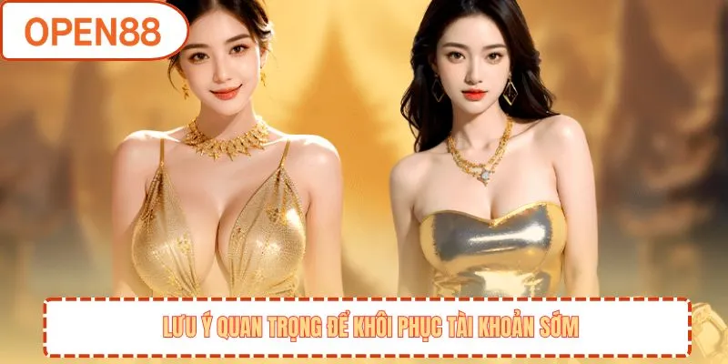 Lưu ý quan trọng để khôi phục tài khoản sớm