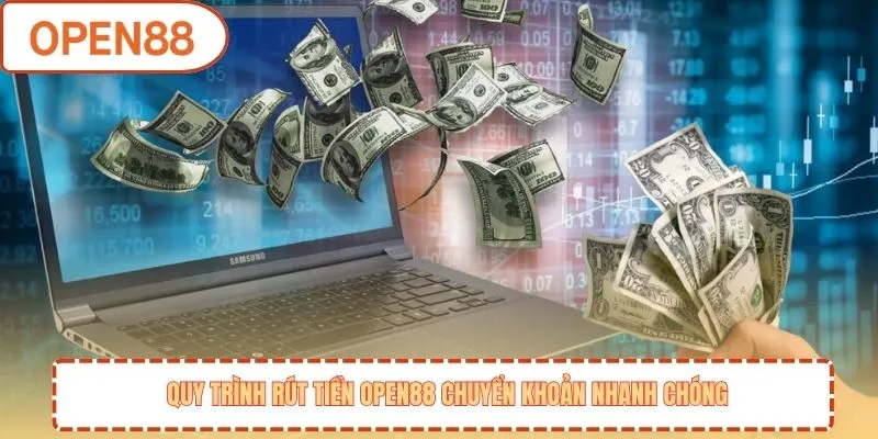 Quy trình rút tiền OPEN88 chuyển khoản nhanh chóng