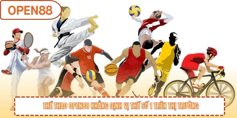 Thể thao OPEN88 khẳng định vị thế số 1 trên thị trường