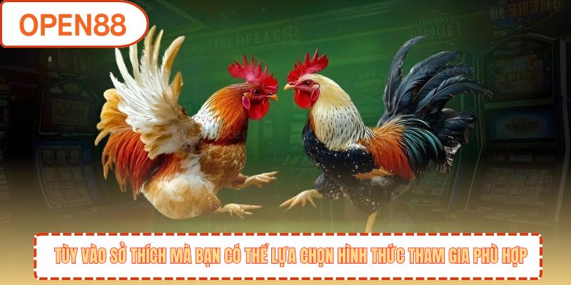 Tùy vào sở thích mà bạn có thể lựa chọn hình thức tham gia phù hợp