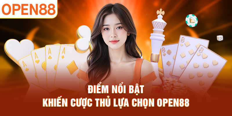 Điểm nổi bật khiến cược thủ lựa chọn OPEN88