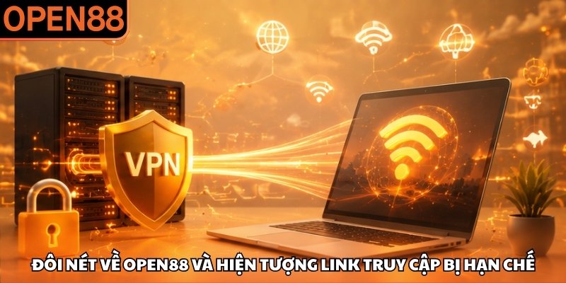Đôi nét về OPEN88 và hiện tượng link truy cập bị hạn chế